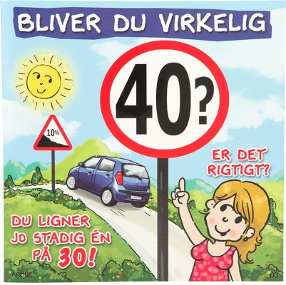 Bliver du virkelig 40! ...