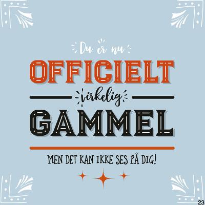 Du er nu offcielt virkelig gammel men...