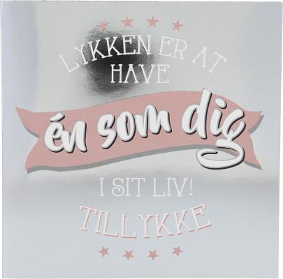 Lykken er at have én som dig I sit liv!
